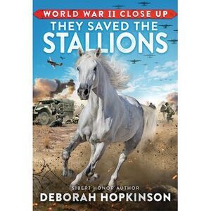 World War II Close Up: They Saved the Stallions -- Deborah Hopkinson